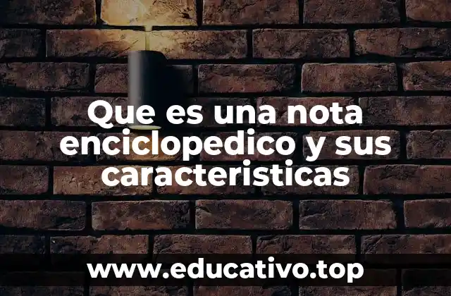Que es una nota enciclopedico y sus caracteristicas