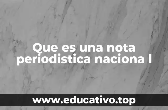 Que es una nota periodistica naciona l