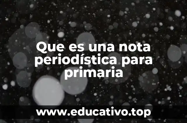 Que es una nota periodística para primaria