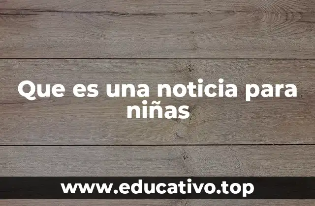 Que es una noticia para niñas