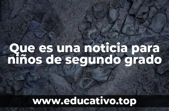 Que es una noticia para niños de segundo grado