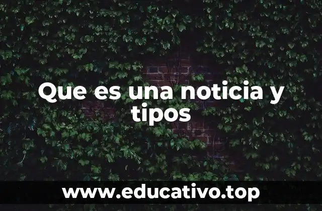 Que es una noticia y tipos