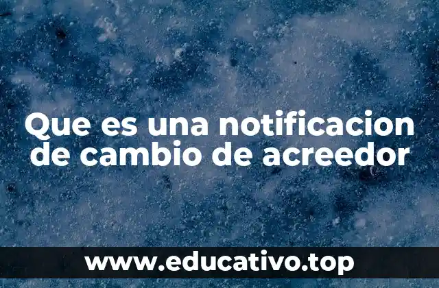 Que es una notificacion de cambio de acreedor