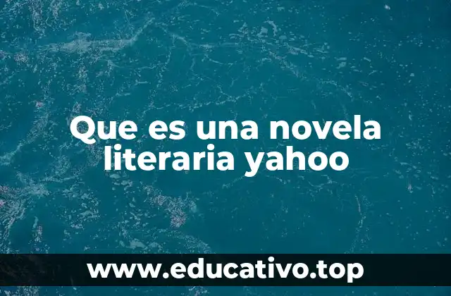 Que es una novela literaria yahoo