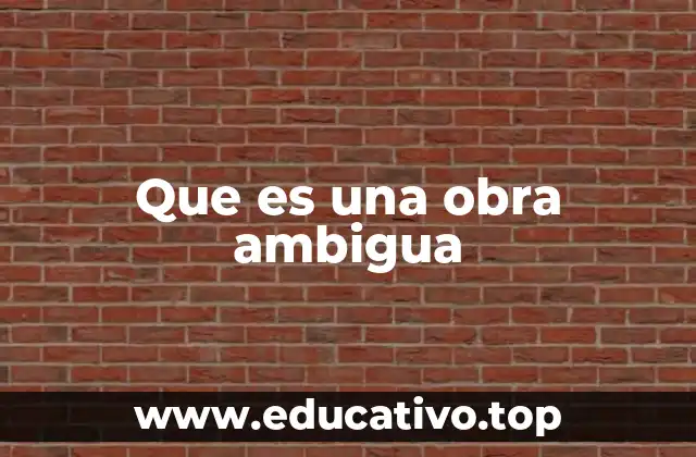 Que es una obra ambigua