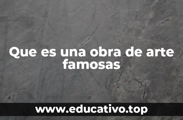 Que es una obra de arte famosas