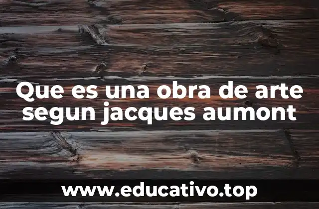 Que es una obra de arte segun jacques aumont
