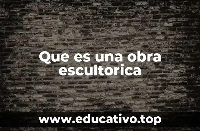 La escultura como manifestación artística y cultural