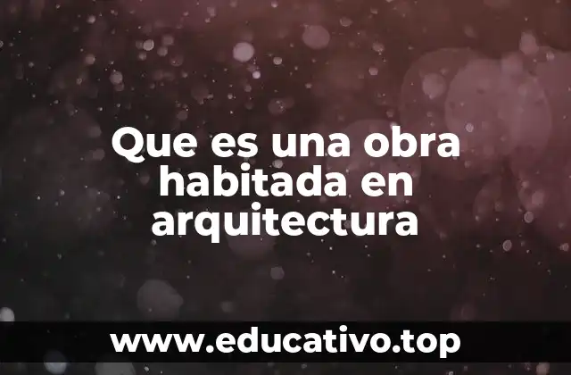 Que es una obra habitada en arquitectura