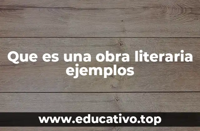 Que es una obra literaria ejemplos