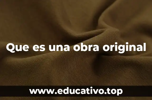 Que es una obra original