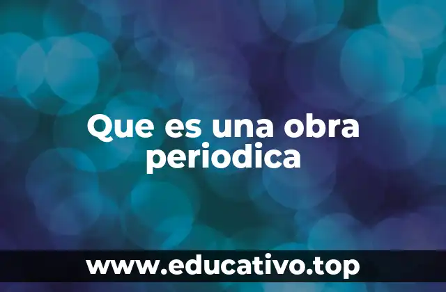 Que es una obra periodica