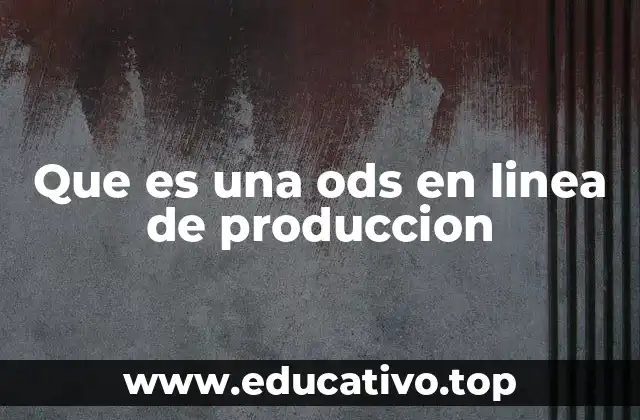 Que es una ods en linea de produccion