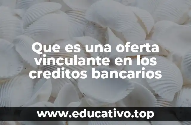 Que es una oferta vinculante en los creditos bancarios