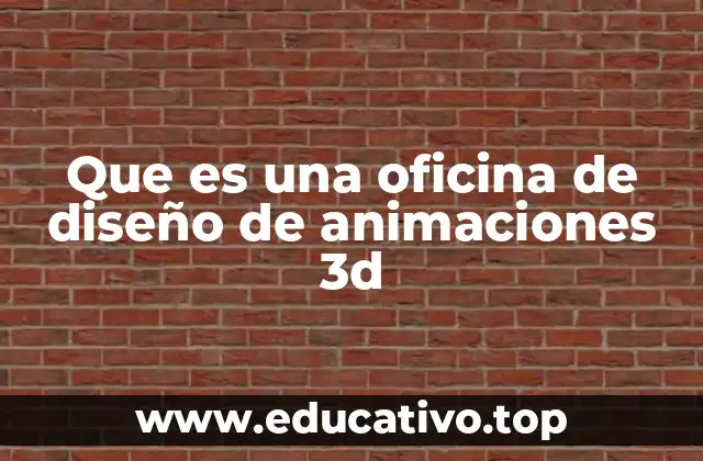 Que es una oficina de diseño de animaciones 3d