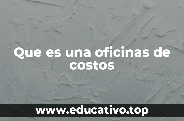 Que es una oficinas de costos