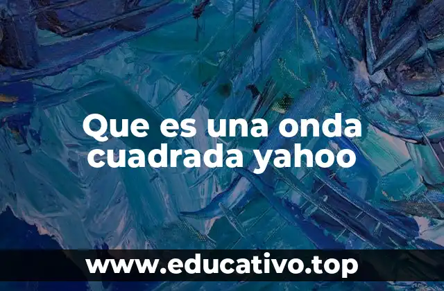 Que es una onda cuadrada yahoo