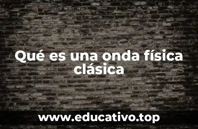 ¿Cómo se describen las ondas en la física clásica?