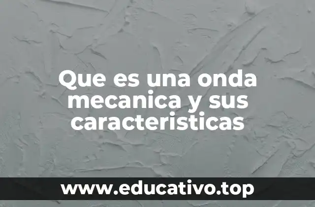 Que es una onda mecanica y sus caracteristicas