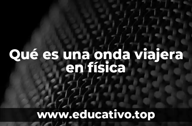 Qué es una onda viajera en física