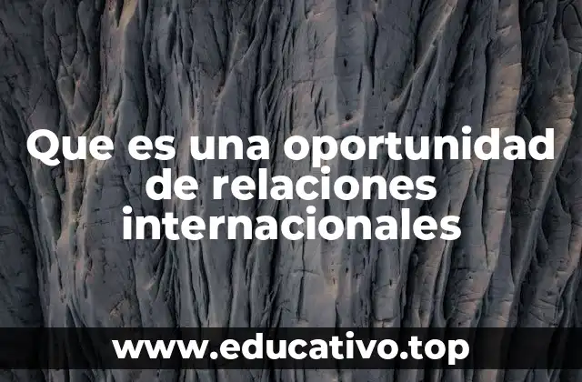 Que es una oportunidad de relaciones internacionales