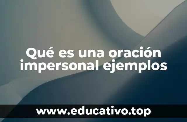 Qué es una oración impersonal ejemplos