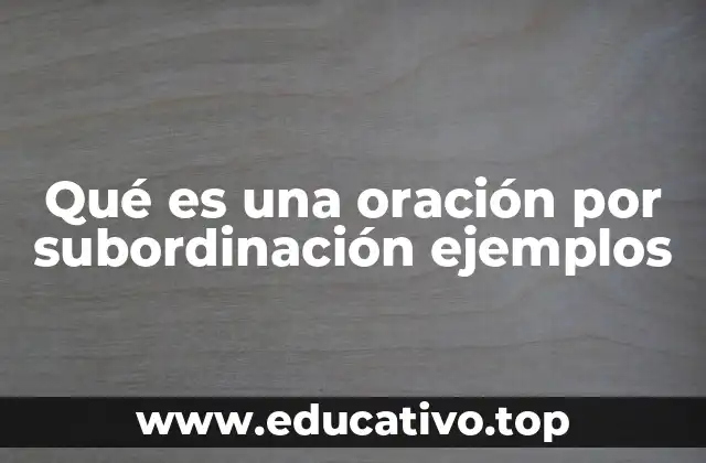 Qué es una oración por subordinación ejemplos