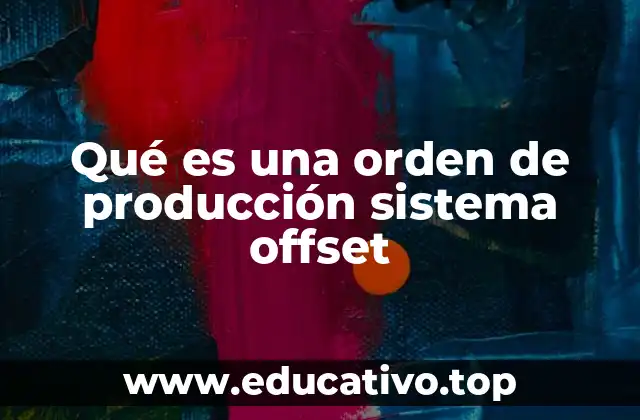 Qué es una orden de producción sistema offset