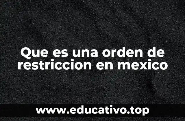 Que es una orden de restriccion en mexico