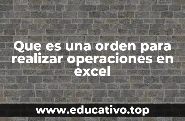 Que es una orden para realizar operaciones en excel