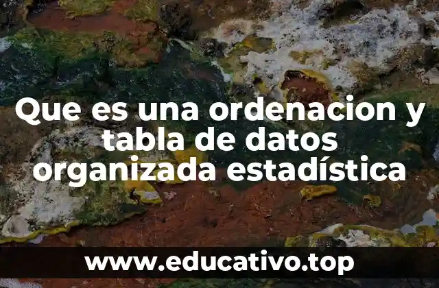 Que es una ordenacion y tabla de datos organizada estadística