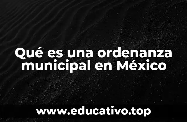 Qué es una ordenanza municipal en México