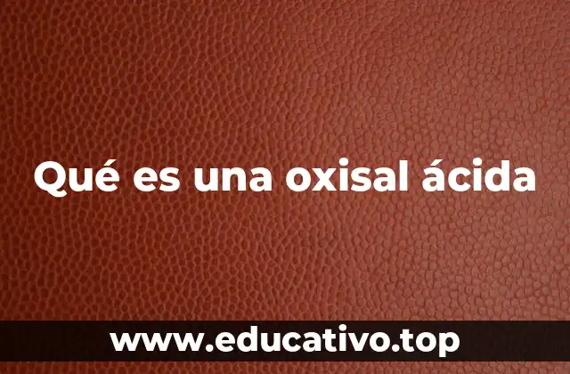 Qué es una oxisal ácida