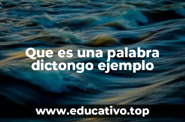 Que es una palabra dictongo ejemplo
