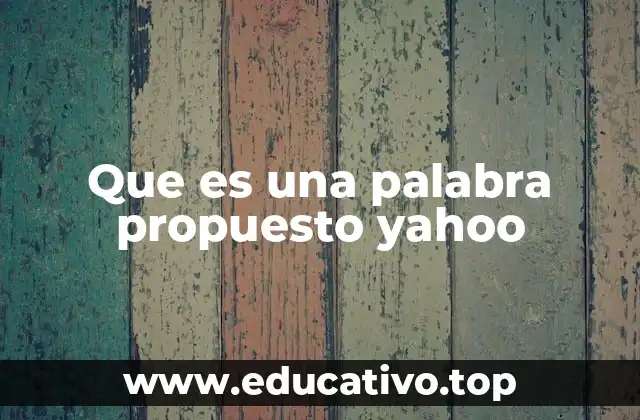 Que es una palabra propuesto yahoo