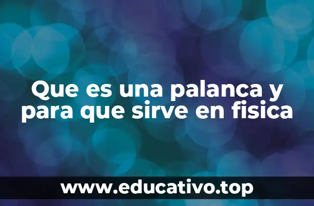 Que es una palanca y para que sirve en fisica