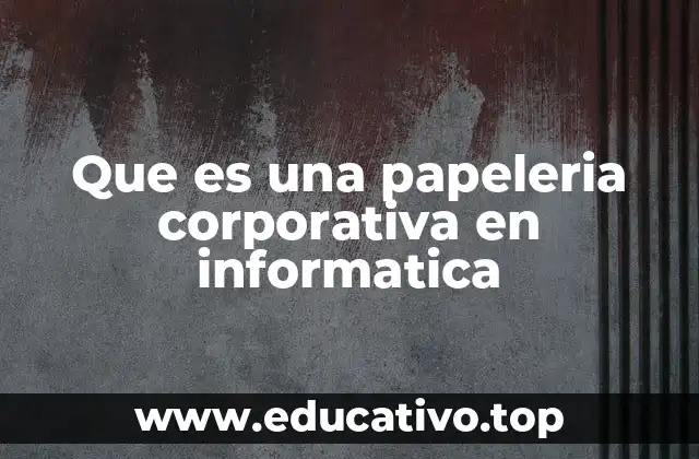 Que es una papeleria corporativa en informatica