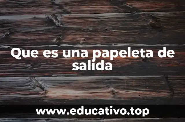 El papel de la papeleta de salida en la organización escolar