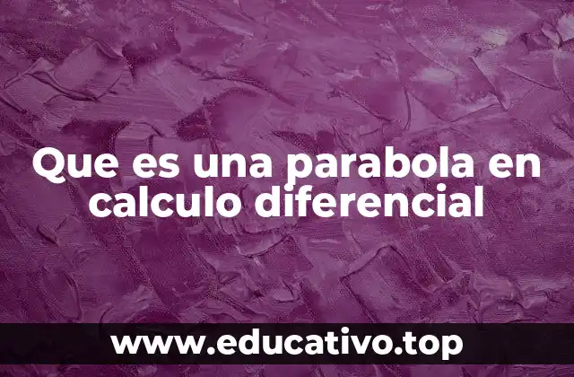 Que es una parabola en calculo diferencial
