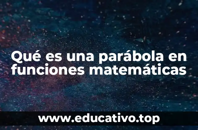 Qué es una parábola en funciones matemáticas