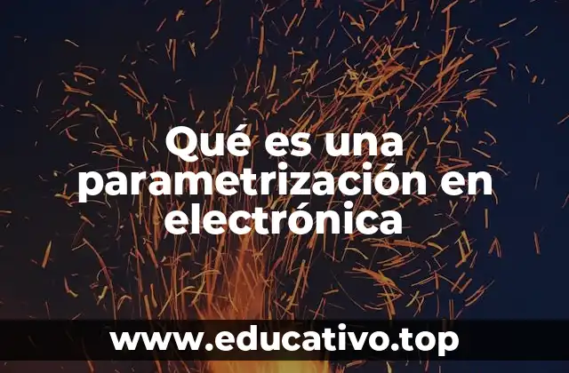 Qué es una parametrización en electrónica