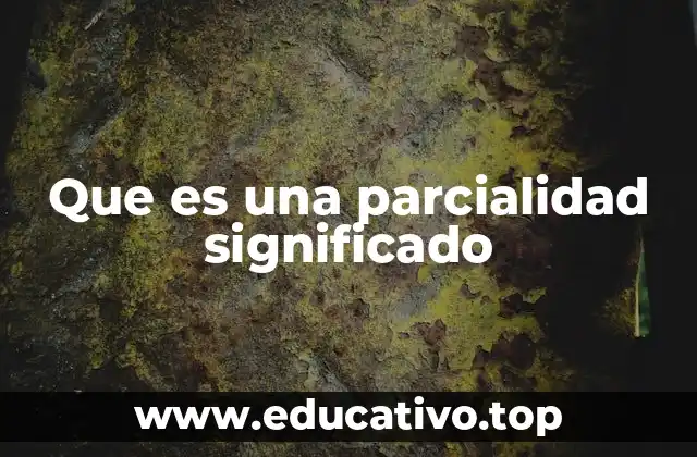 Que es una parcialidad significado