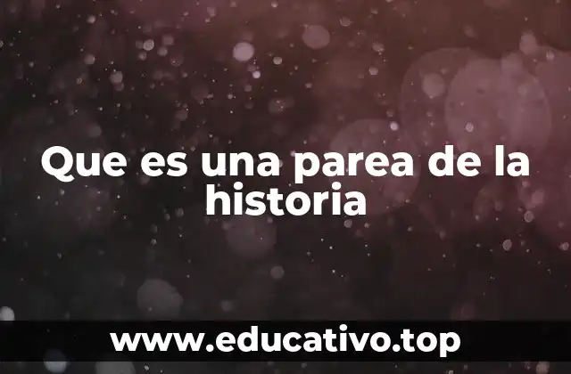 Que es una parea de la historia
