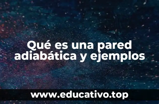 Qué es una pared adiabática y ejemplos