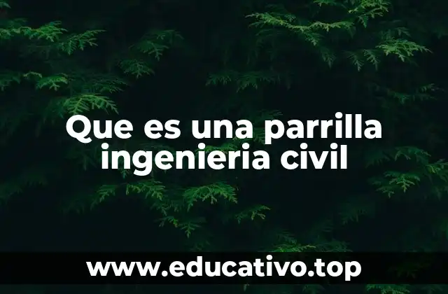 Que es una parrilla ingenieria civil