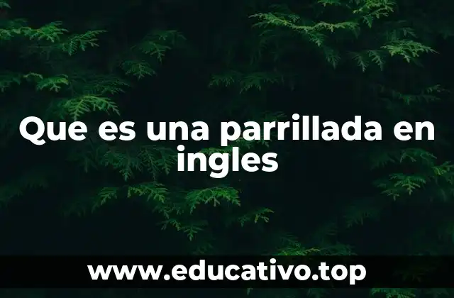 La importancia cultural de la parrillada en el mundo