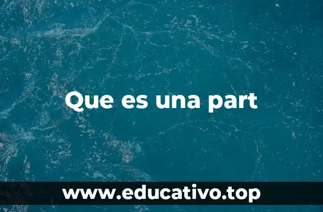 Que es una part