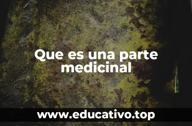 Que es una parte medicinal