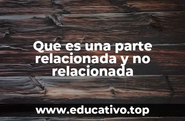 Que es una parte relacionada y no relacionada