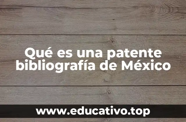 Qué es una patente bibliografía de México